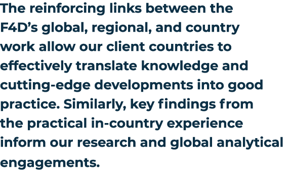 The reinforcing links between the F4D’s global, regional, and country work allow our client countries to effectively ...