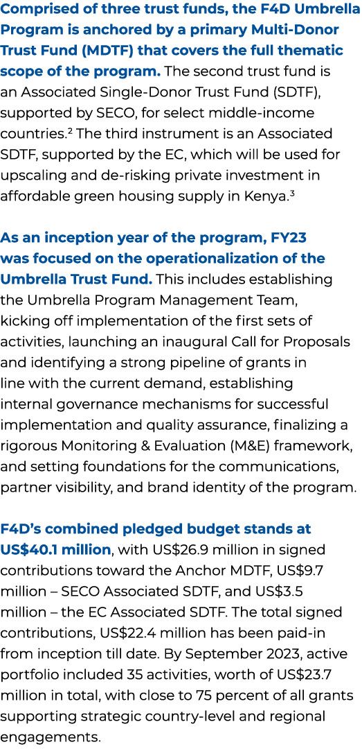 Comprised of three trust funds, the F4D Umbrella Program is anchored by a primary Multi Donor Trust Fund (MDTF) that ...
