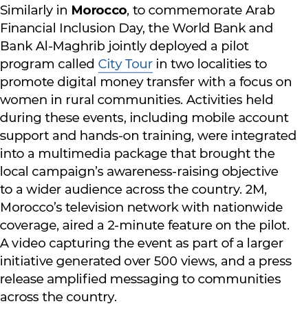 Similarly in Morocco, to commemorate Arab Financial Inclusion Day, the World Bank and Bank Al Maghrib jointly deploye...