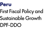 Peru First Fiscal Policy and Sustainable Growth DPF DDO