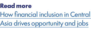Read more How financial inclusion in Central Asia drives opportunity and jobs