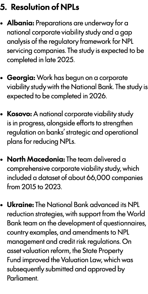 5. Resolution of NPLs • Albania: Preparations are underway for a national corporate viability study and a gap analysi...