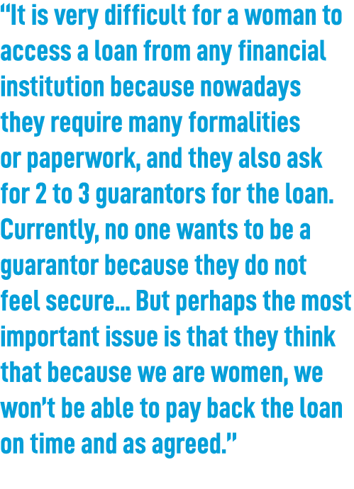 “It is very difficult for a woman to access a loan from any financial institution because nowadays they require many ...