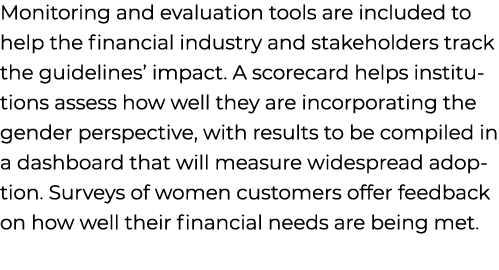 Monitoring and evaluation tools are included to help the financial industry and stakeholders track the guidelines’ im...
