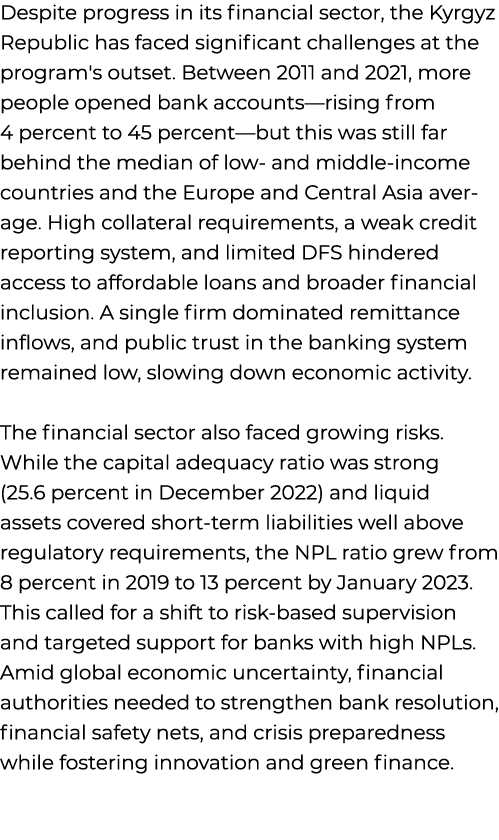 Despite progress in its financial sector, the Kyrgyz Republic has faced significant challenges at the program's outse...