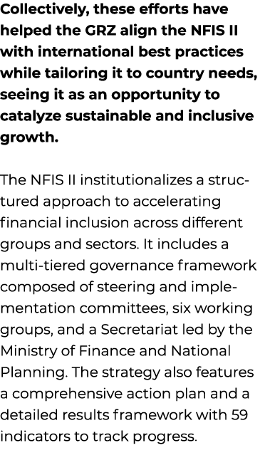 Collectively, these efforts have helped the GRZ align the NFIS II with international best practices while tailoring i...