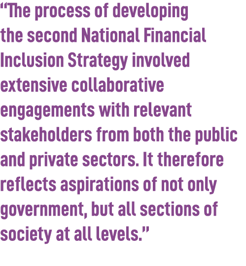 “The process of developing the second National Financial Inclusion Strategy involved extensive collaborative engageme...