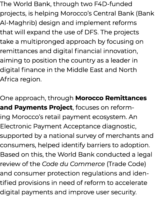 The World Bank, through two F4D funded projects, is helping Morocco’s Central Bank (Bank Al Maghrib) design and imple...