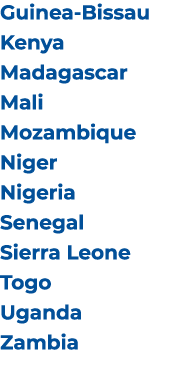 Guinea Bissau Kenya Madagascar Mali Mozambique Niger Nigeria Senegal Sierra Leone Togo Uganda Zambia